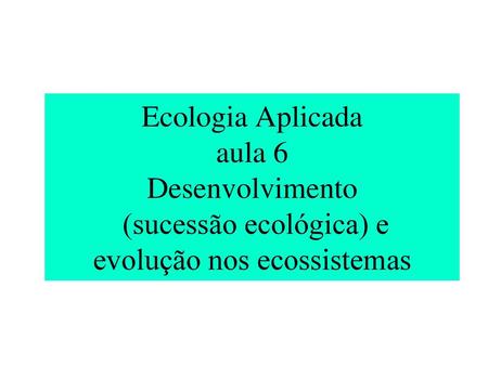 Desenvolvimento dos ecossistemas ou Sucessão ecológica