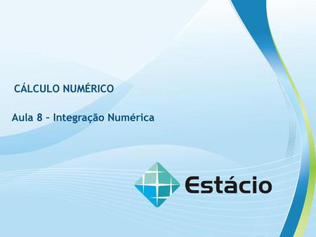 CÁLCULO NUMÉRICO Aula 8 – Integração Numérica.