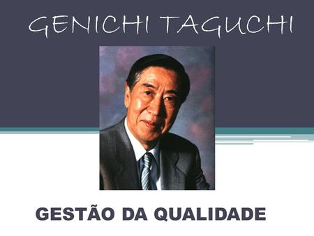 GENICHI TAGUCHI GESTÃO DA QUALIDADE.