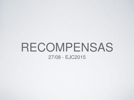 RECOMPENSAS 27/08 - EJC2015.