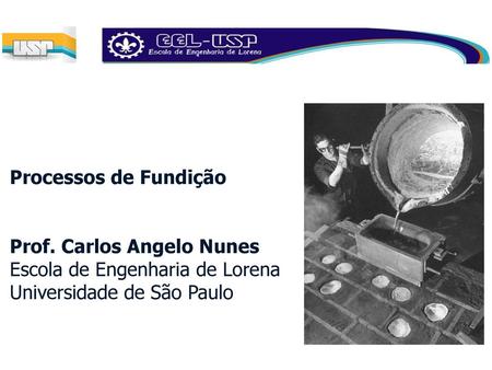 Processos de Fundição Prof. Carlos Angelo Nunes