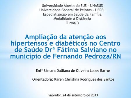 Universidade Aberta do SUS – UNASUS Universidade Federal de Pelotas - UFPEL Especialização em Saúde da Família Modalidade à Distância Turma 3 Ampliação.