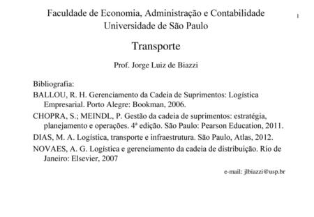 Faculdade de Economia, Administração e Contabilidade Universidade de São Paulo Transporte Prof. Jorge Luiz de Biazzi Bibliografia: BALLOU, R. H. Gerenciamento.