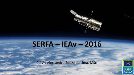 SERFA – IEAv – 2016 Cel Av Alexsandro Souza de Lima, MSc.