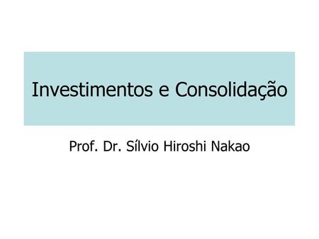 Investimentos e Consolidação
