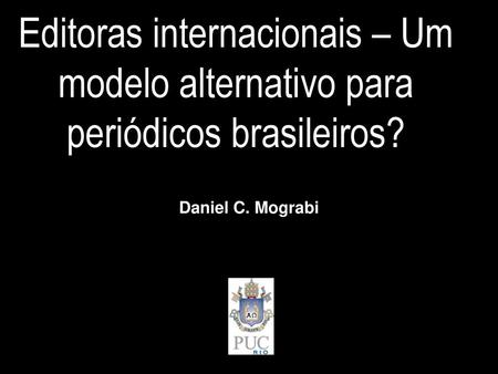 Editoras internacionais – Um modelo alternativo para periódicos brasileiros? Daniel C. Mograbi.