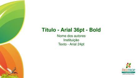 Título - Arial 36pt - Bold Nome dos autores Instituição