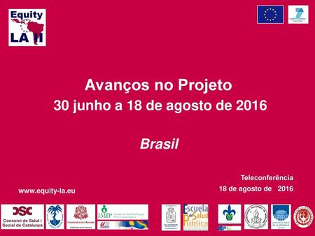 Avanços no Projeto 30 junho a 18 de agosto de 2016 Brasil