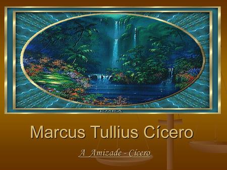 Marcus Tullius Cícero A Amizade - Cícero.