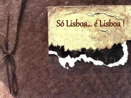 Só Lisboa… é Lisboa !.