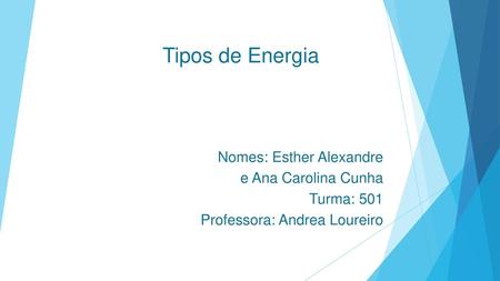 Tipos de Energia Nomes: Esther Alexandre e Ana Carolina Cunha