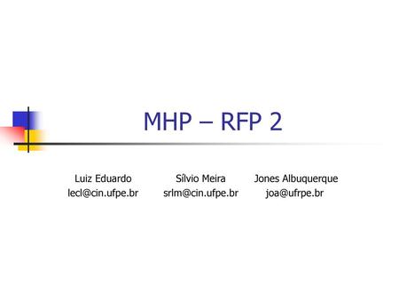 MHP – RFP 2 Luiz Eduardo Sílvio Meira Jones Albuquerque