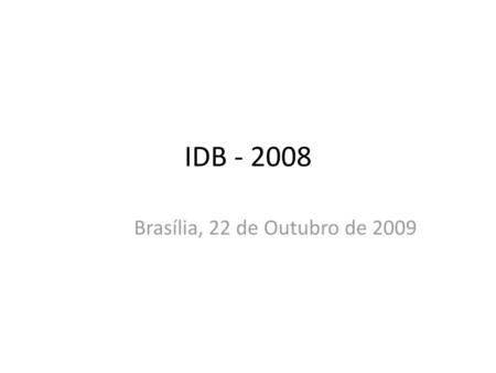 IDB - 2008 Brasília, 22 de Outubro de 2009.