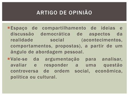 ARTIGO DE OPINIÃO Espaço de compartilhamento de ideias e discussão democrática de aspectos da realidade social (acontecimentos, comportamentos, propostas),