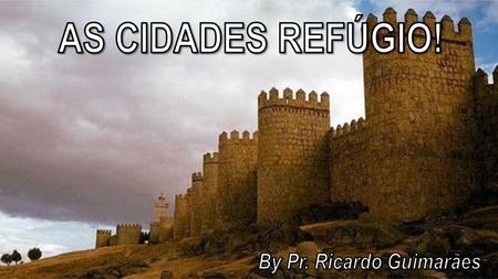 AS CIDADES REFÚGIO! By Pr. Ricardo Guimarães.