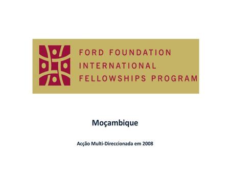 International Fellowships Program = IFP Nova fase da n/vida Palavras-chave: Rigor Realismo Qualidade Espírito positivo Espírito crítico Inovação,