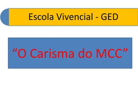 Escola Vivencial - GED “O Carisma do MCC”.