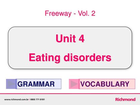 Unit 4 Eating disorders Freeway - Vol. 2 GRAMMAR VOCABULARY