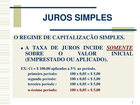 JUROS SIMPLES O REGIME DE CAPITALIZAÇÃO SIMPLES.