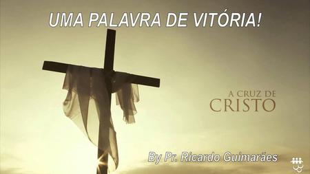 UMA PALAVRA DE VITÓRIA! By Pr. Ricardo Guimarães.
