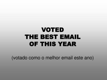 THE BEST EMAIL OF THIS YEAR VOTED THE BEST EMAIL OF THIS YEAR (votado como o melhor email este ano)