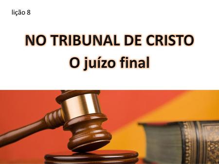 No tribunal de Cristo O juízo final