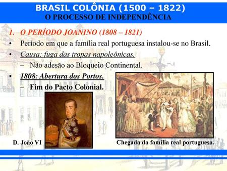 Período em que a família real portuguesa instalou-se no Brasil.
