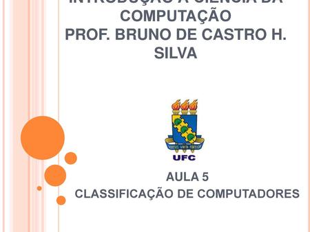 INTRODUÇÃO À CIÊNCIA DA COMPUTAÇÃO PROF. BRUNO DE CASTRO H. SILVA