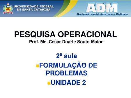 PESQUISA OPERACIONAL Prof. Me. Cesar Duarte Souto-Maior