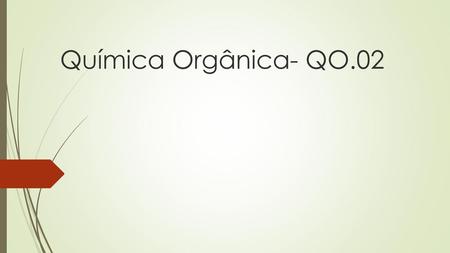 Química Orgânica- QO.02.