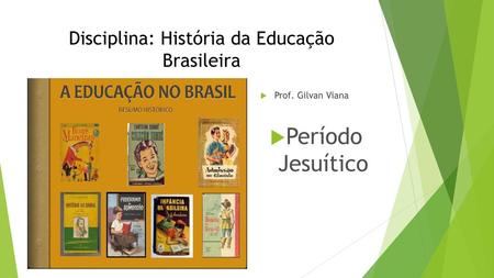 Disciplina: História da Educação Brasileira