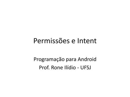 Programação para Android Prof. Rone Ilídio - UFSJ
