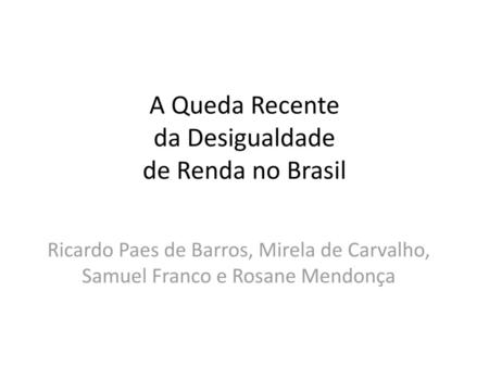 A Queda Recente da Desigualdade de Renda no Brasil