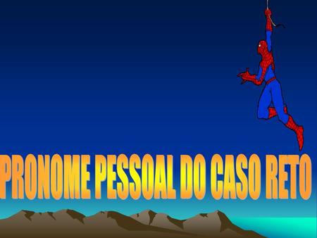 PRONOME PESSOAL DO CASO RETO