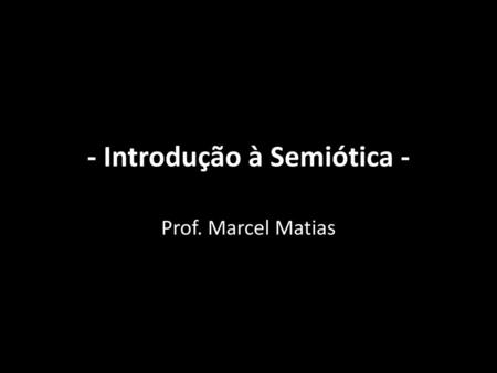 - Introdução à Semiótica -