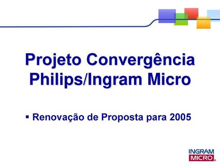 Projeto Convergência Philips/Ingram Micro