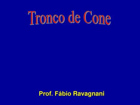 Tronco de Cone Prof. Fábio Ravagnani.