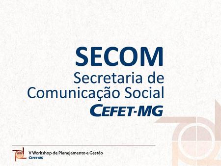 SECOM – SECRETARIA DE COMUNICAÇÃO SOCIAL DO CEFET-MG