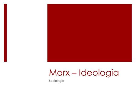 Marx – Ideologia Sociologia.