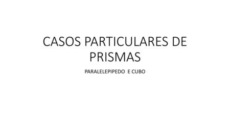 CASOS PARTICULARES DE PRISMAS