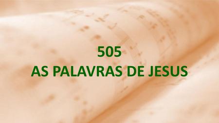 505 AS PALAVRAS DE JESUS.