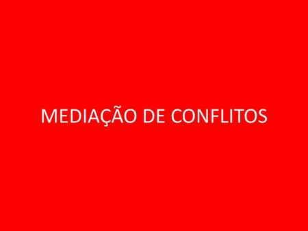 MEDIAÇÃO DE CONFLITOS.