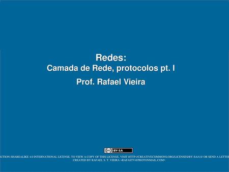 Redes: Camada de Rede, protocolos pt. I Prof. Rafael Vieira