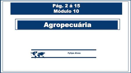 Pág. 2 á 15 Módulo 10 Agropecuária  Fylipe Alves.