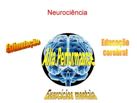 Neurociência Educação cerebral Estimulação Alta Performance