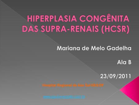 HIPERPLASIA CONGÊNITA DAS SUPRA-RENAIS (HCSR)
