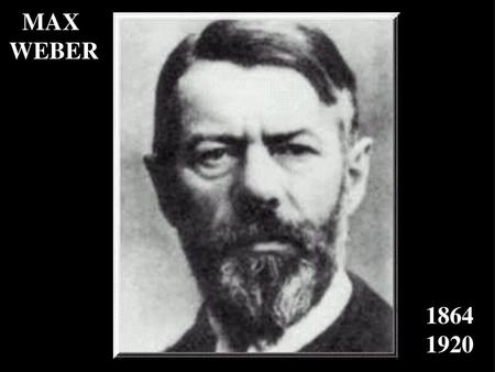 MAX WEBER Manhã 02: ética protestante (incompleto) 1864 1920.