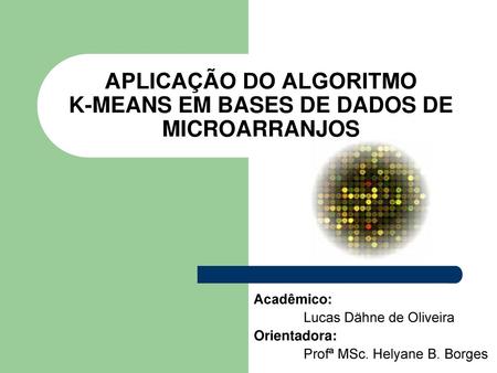 APLICAÇÃO DO ALGORITMO K-MEANS EM BASES DE DADOS DE MICROARRANJOS