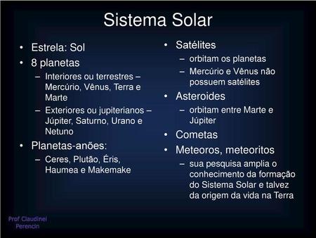 Sistema Solar Satélites Estrela: Sol 8 planetas Asteroides Cometas