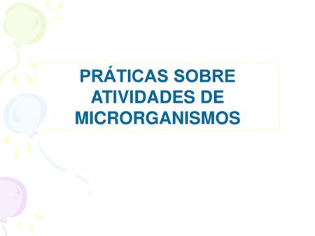 PRÁTICAS SOBRE ATIVIDADES DE MICRORGANISMOS